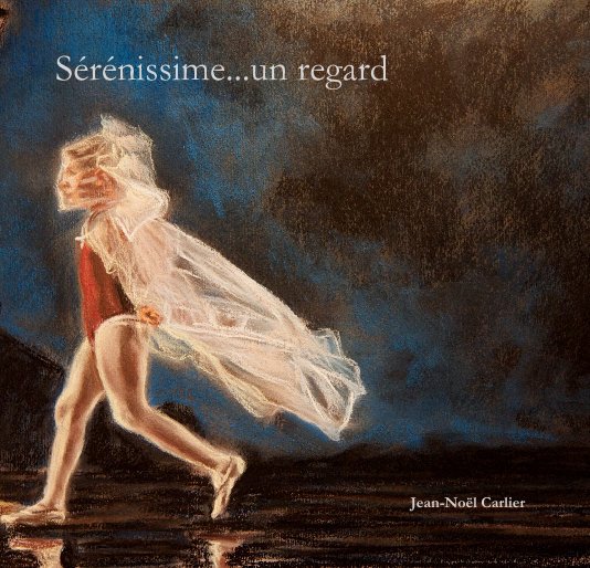 Visualizza Sérénissime...un regard di Jean-Noël Carlier
