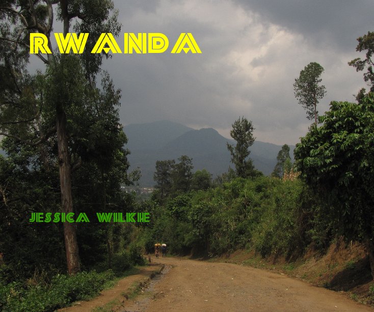 View Rwanda by Jessica Wilkie