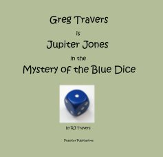 Greg Travers is Jupiter Jones in the Mystery of the Blue Dice book cover