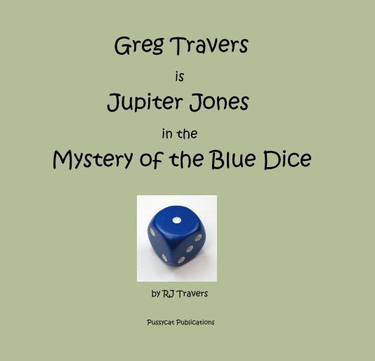 View Greg Travers is Jupiter Jones in the Mystery of the Blue Dice by RJ Travers