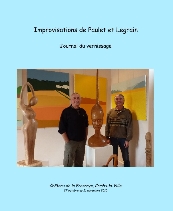 Bekijk Improvisations de Paulet et Legrain op Château de la Fresnaye, Combs-la-Ville 27 octobre au 21 novembre 2010