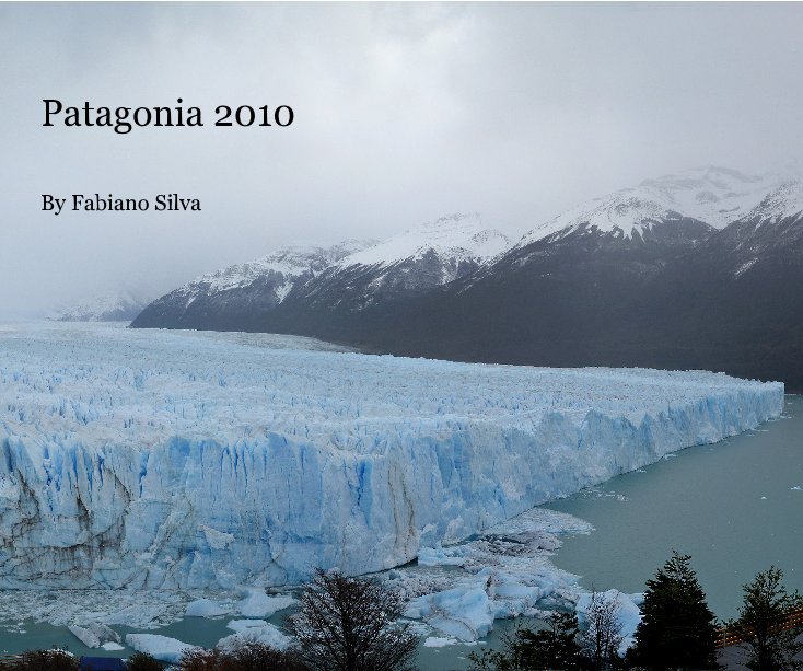 View Patagonia 2010 By Fabiano Silva by Fabiano Silva