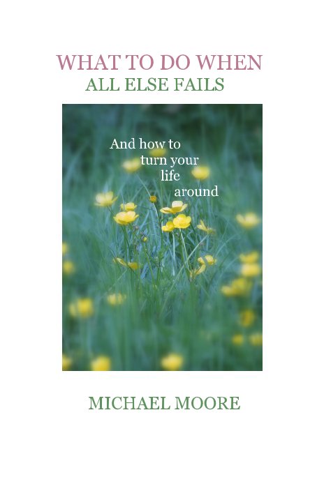 Ver WHAT TO DO WHEN ALL ELSE FAILS And how to turn your life around por MICHAEL MOORE