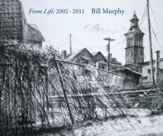 From Life: 2002 - 2011 Bill Murphy book cover