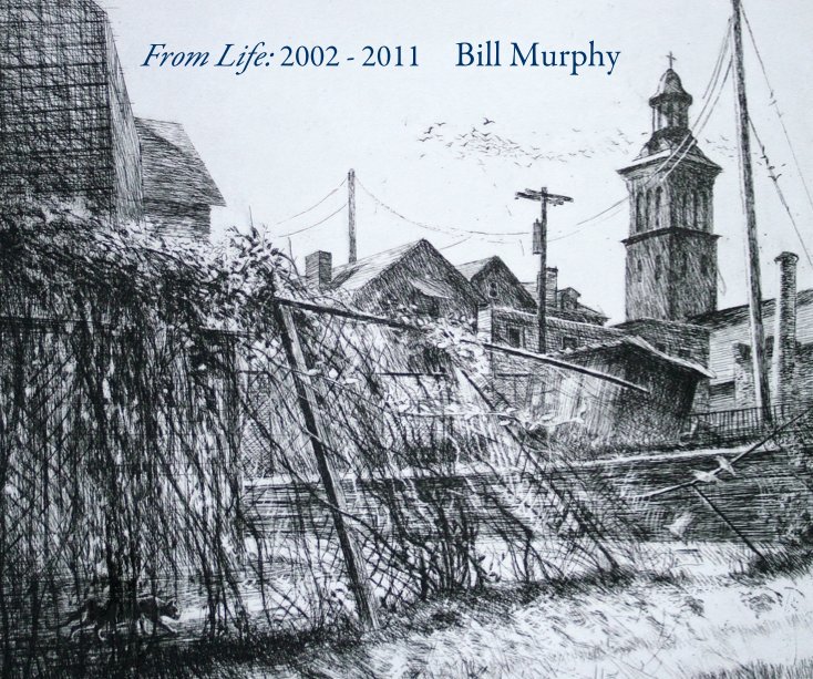View From Life: 2002 - 2011 Bill Murphy by Bill Murphy