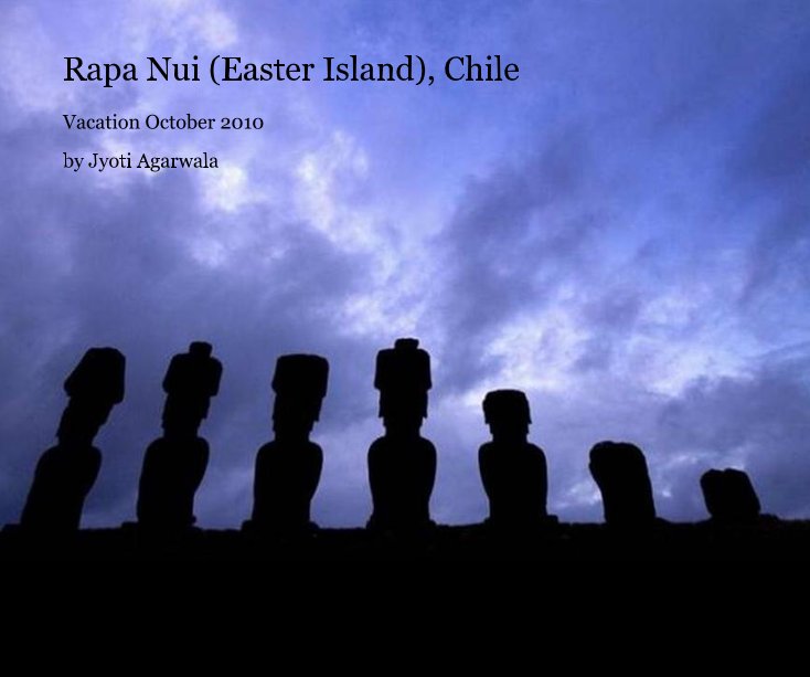 View Rapa Nui (Easter Island), Chile by Jyoti Agarwala