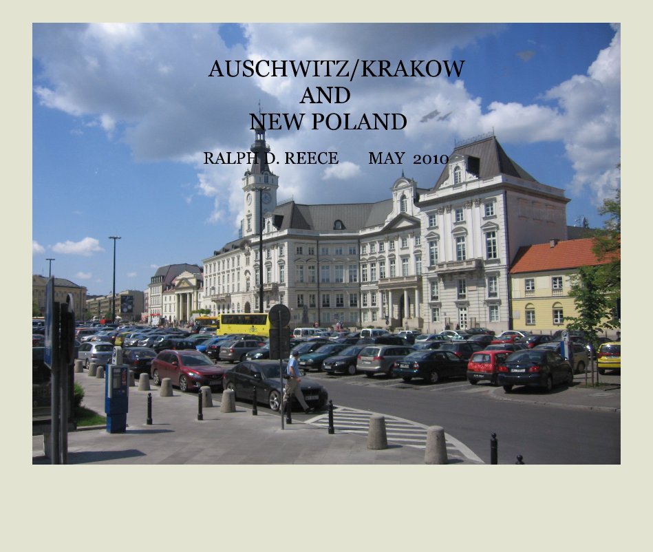 Ver AUSCHWITZ/KRAKOW AND NEW POLAND por RALPH D. REECE MAY 2010