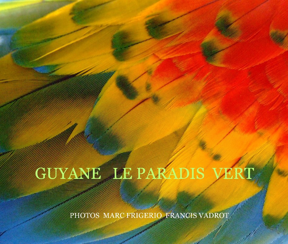 View GUYANE LE PARADIS VERT by PHOTOS MARC FRIGERIO FRANCIS VADROT