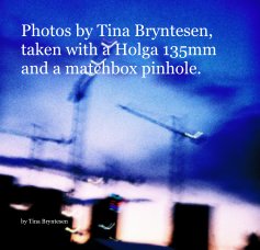 Photos by Tina Bryntesen, taken with a Holga 135mm and a matchbox pinhole. book cover