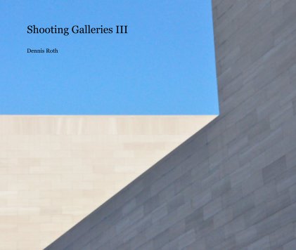 Shooting Galleries III Dennis Roth book cover