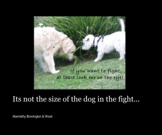 Its not the size of the dog in the fight... book cover