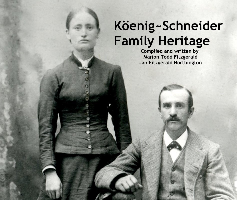 Ver Köenig~Schneider Family Heritage Complied and written by Marion Todd Fitzgerald Jan Fitzgerald Northington por appleaday4u
