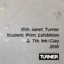 15th Janet Turner Student Print Exhibition and 7th Ink / Clay 2010 book cover
