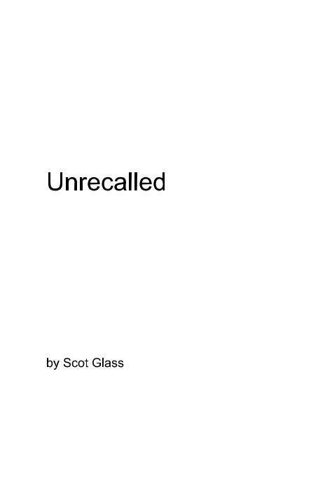 View Unrecalled by Scot Glass