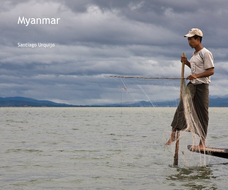 View Myanmar by Santiago Urquijo