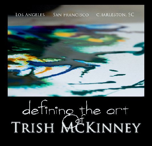 View Defining the Art of Trish McKinney by Jacquelynn Buck