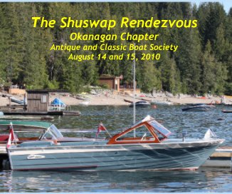 The Shuswap Rendezvous Okanagan Chapter Antique and Classic Boat Society August 14 and 15, 2010 book cover