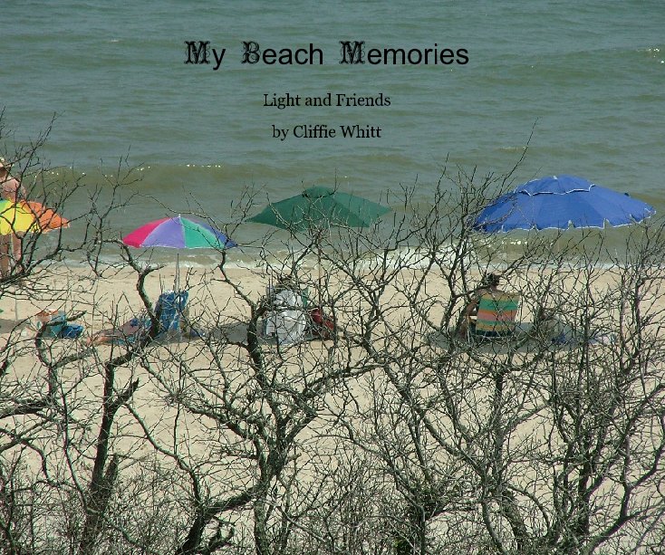 View My Beach Memories by Cliffie Whitt