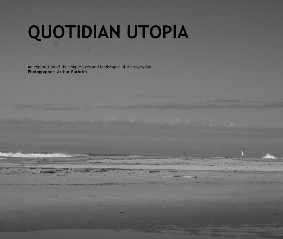 View QUOTIDIAN UTOPIA by Photographer: Arthur Purbrick
