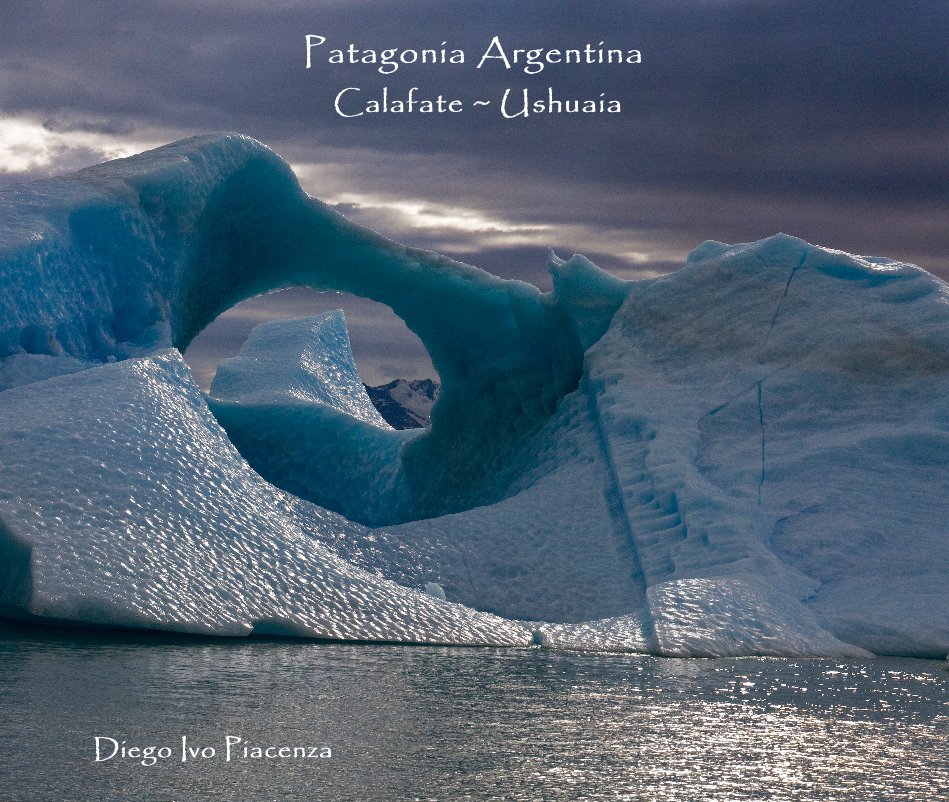 View Patagonia Argentina Calafate ~ Ushuaia by Diego Ivo Piacenza