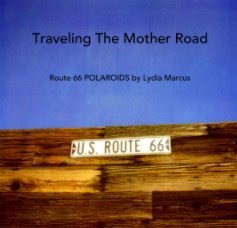 Traveling The Mother Road   Route 66 POLAROIDS by Lydia Marcus book cover