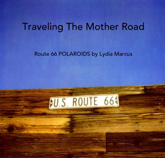 View Traveling The Mother Road   Route 66 POLAROIDS by Lydia Marcus by fotonomous