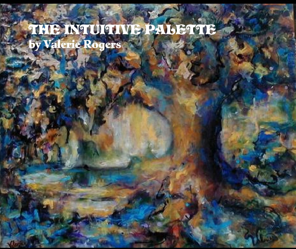 View THE INTUITIVE PALETTE
by Valerie Rogers by bkelly5100