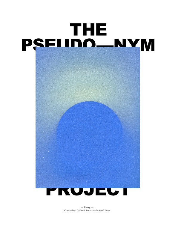 View THE PSEUDONYM PROJECT ESSAY by Gabriel Jones