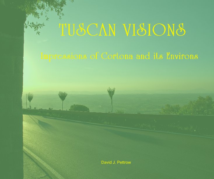 View TUSCAN VISIONS by David J. Pettrow