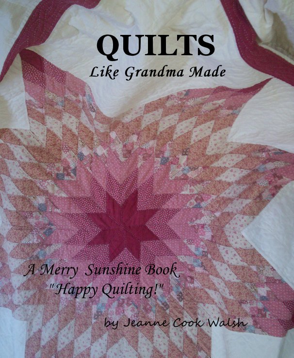 View QUILTS Like Grandma Made by Jeanne Cook Walsh