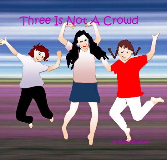 View Three Is Not A Crowd by Mabel Gonzales