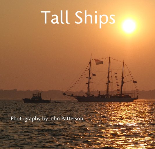 View Tall Ships by Photography by John Patterson
