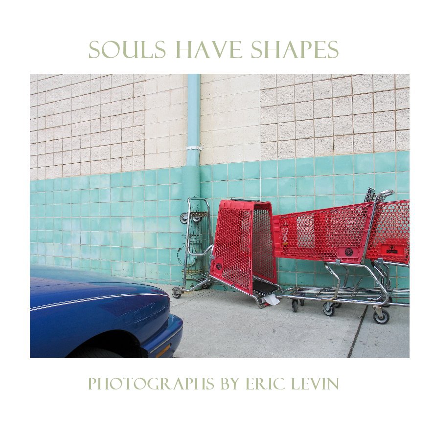 Ver SOULS HAVE SHAPES por photographs by Eric Levin