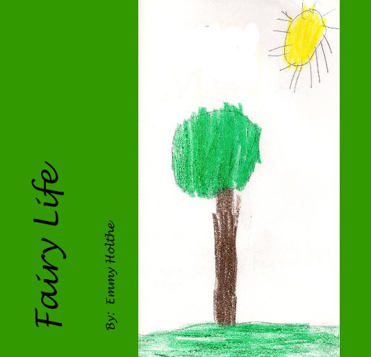 View Fairy Life by By: Emmy Holthe