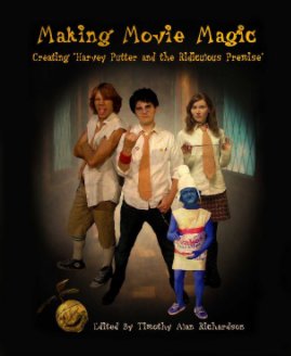 Making Movie Magic: Creating "Harvey Putter and the Ridiculous Premise" book cover