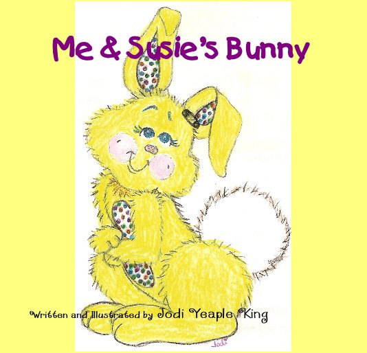View Me & Susie's Bunny by Written & Illustrated by Jodi Yeaple King