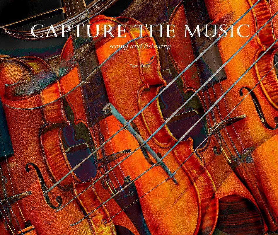 View Capture the Music seeing and listening by Tom Kells