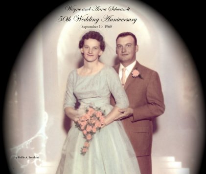 Wayne and Anna Schwandt 50th Wedding Anniversary September 10, 1960 book cover