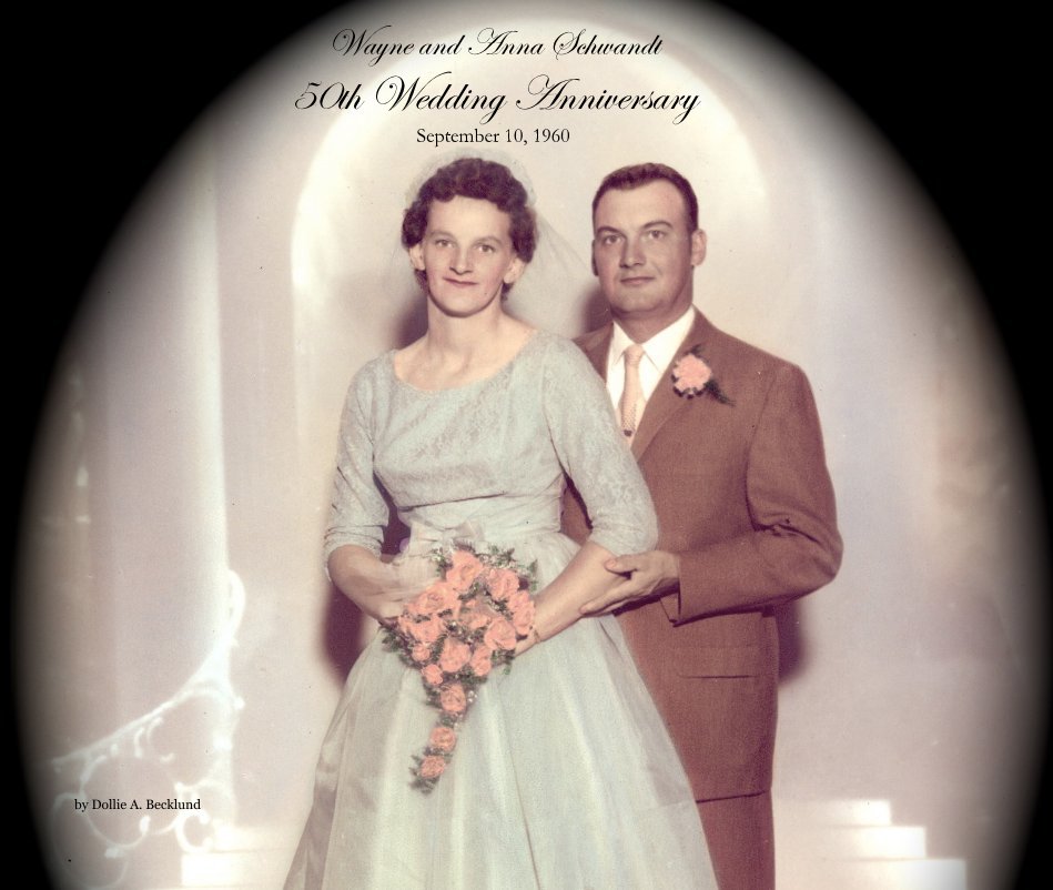 View Wayne and Anna Schwandt 50th Wedding Anniversary September 10, 1960 by Dollie A. Becklund