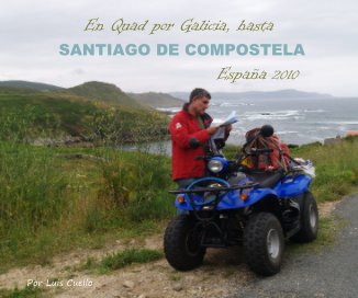 En Quad por Galicia, hasta SANTIAGO DE COMPOSTELA EspaÃ±a 2010 book cover