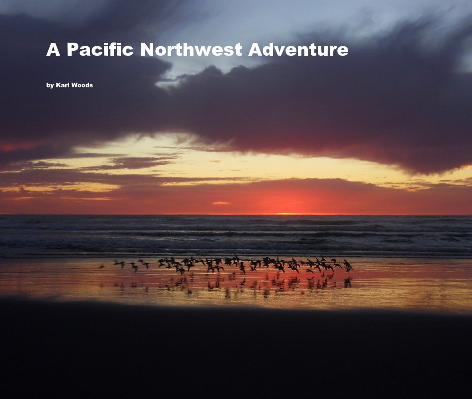 View A Pacific Northwest Adventure by Karl Woods
