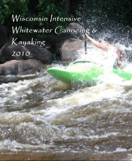Wisconsin Intensive Whitewater Canoeing & Kayaking 2010 book cover