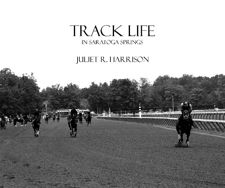 View Track Life in Saratoga Springs by Juliet R. Harrison