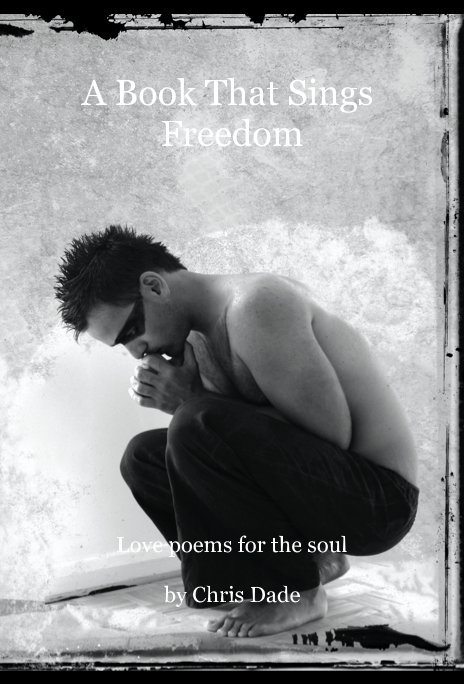 A Book That Sings Freedom nach Love poems for the soul by Chris Dade anzeigen