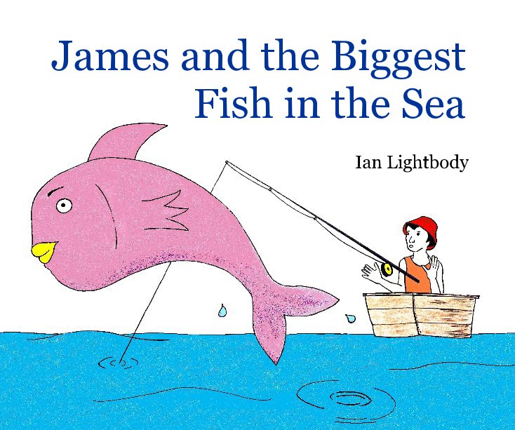 View James and the Biggest Fish in the Sea by Ian Lightbody