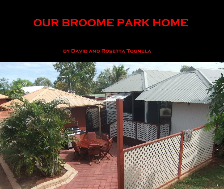 View OUR BROOME PARK HOME by David and Rosetta Tognela
