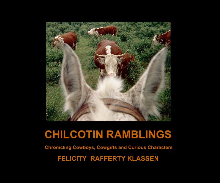 View Chilcotin Ramblings by FELICITY RAFFERTY KLASSEN