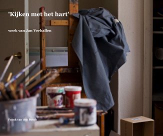'Kijken met het hart' werk van Jan Verhallen Frank van den Bosch book cover