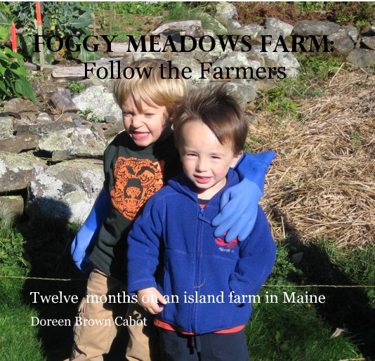 View Foggy Meadows Farm: Follow the Farmers by Doreen Brown Cabot