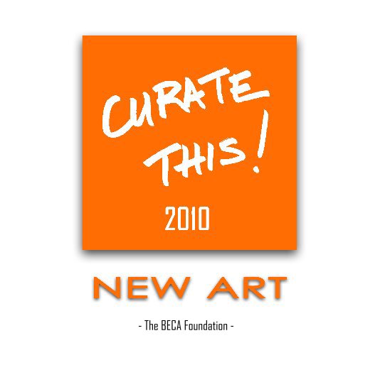 View CURATE THIS! 2010 - NEW ART by - The BECA Foundation -